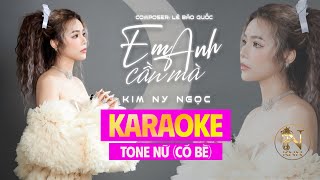 [KARAOKE] TONE NỮ CÓ BÈ - Em Cần Anh Mà - Kim Ny Ngọc || ST: Lê Bảo Quốc. Nhạc Trẻ Mới Nhất Hiện Nay