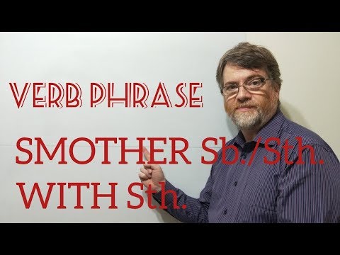 English Tutor Nick P Verb Phrase (175) Smother Someone or Something  With Something