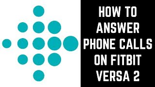 How to Answer Calls on Fitbit Versa 2