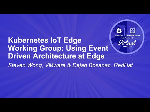 Kubernetes IoT Edge Working Group: Using Event Driven Architecture at Edge - Steven Wong, VMware