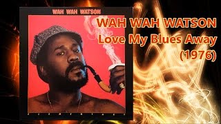 WAH WAH WATSON - Love My Blues Away (1976) Soul *Ernie Watts, Ray Parker Jr.