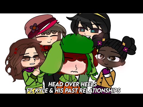 head over heels | south park | kyle & his past relationships | gacha
