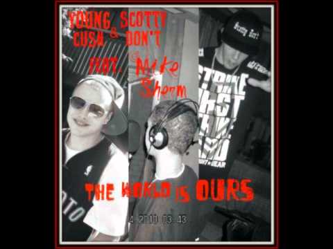 The World is Ours - Young Cush & Scotty Don't Feat. Mike Sherm