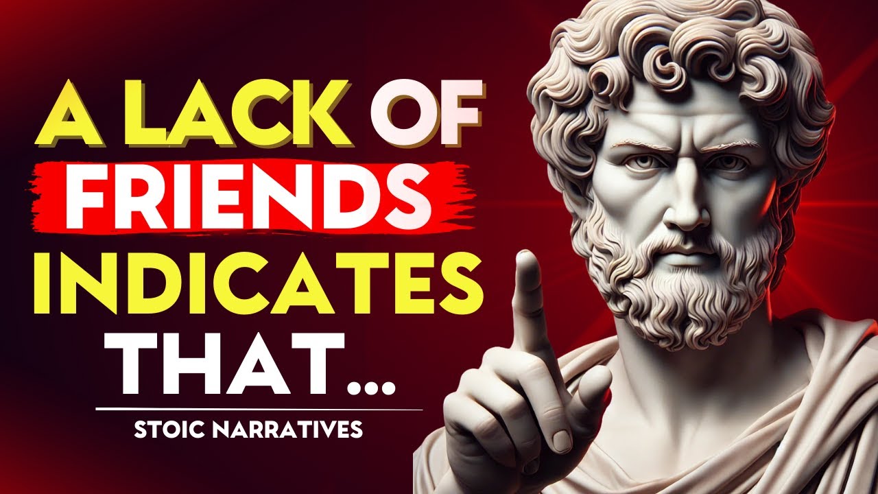 A LACK of FRIENDS INDICATES that a PERSON is VERY … | Stoic Philosophy