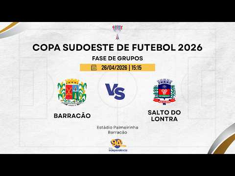 AO VIVO - COPA SUDOESTE DE FUTEBOL - AESUPAR 2026 - BARRACÃO X SALTO DO LONTRA
