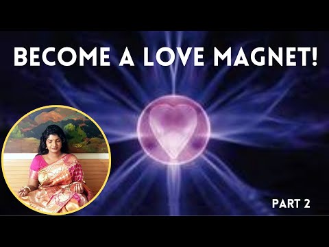 BE A LOVE MAGNET ! PART 2