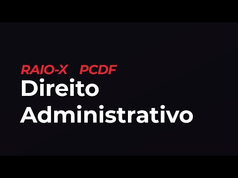 Raio-X PCDF | Agente de Polícia: Direito Administrativo!