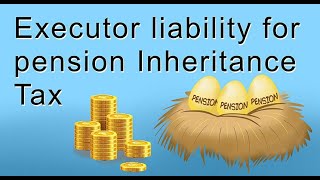 Executor Liability for IHT -  Executor liablility for pension fund tax