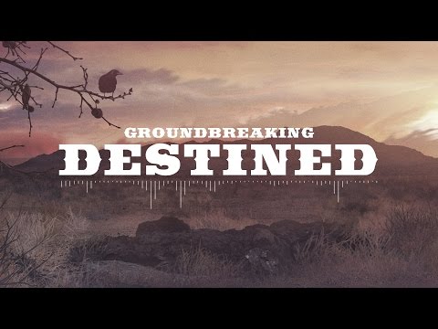 Groundbreaking | Destined