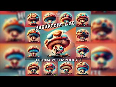 Tetuna & Lymphocyte - Mushrooms and Me (Original Mix)