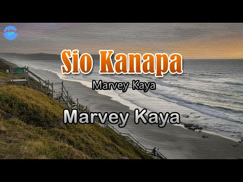 Sio Kanapa - Marvey Kaya (lirik Lagu)  ~ beta masih yakin se pasti kombali