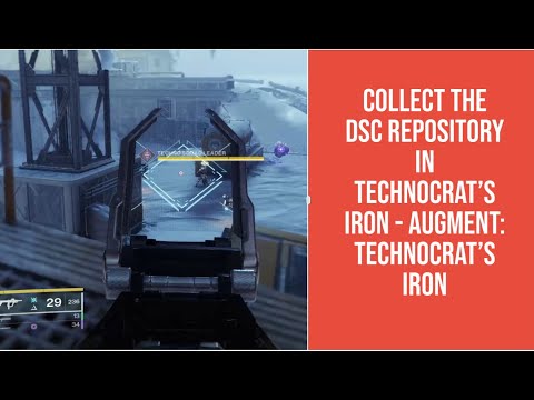 DESTINY 2 - COLLECT THE DSC REPOSITORY IN TECHNOCRAT'S IRON -    AUGMENT: TECHNOCRAT'S IRON