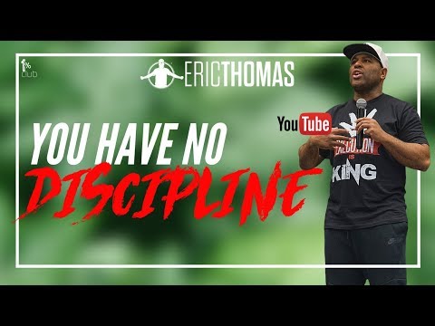 Eric Thomas | You Have No Discipline ( Eric Thomas Motivation) Video