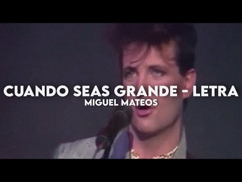 Cuando seas grande - Miguel Mateos [Letra + Video]