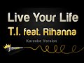 T I Feat Rihanna Live Your Life Karaoke Version