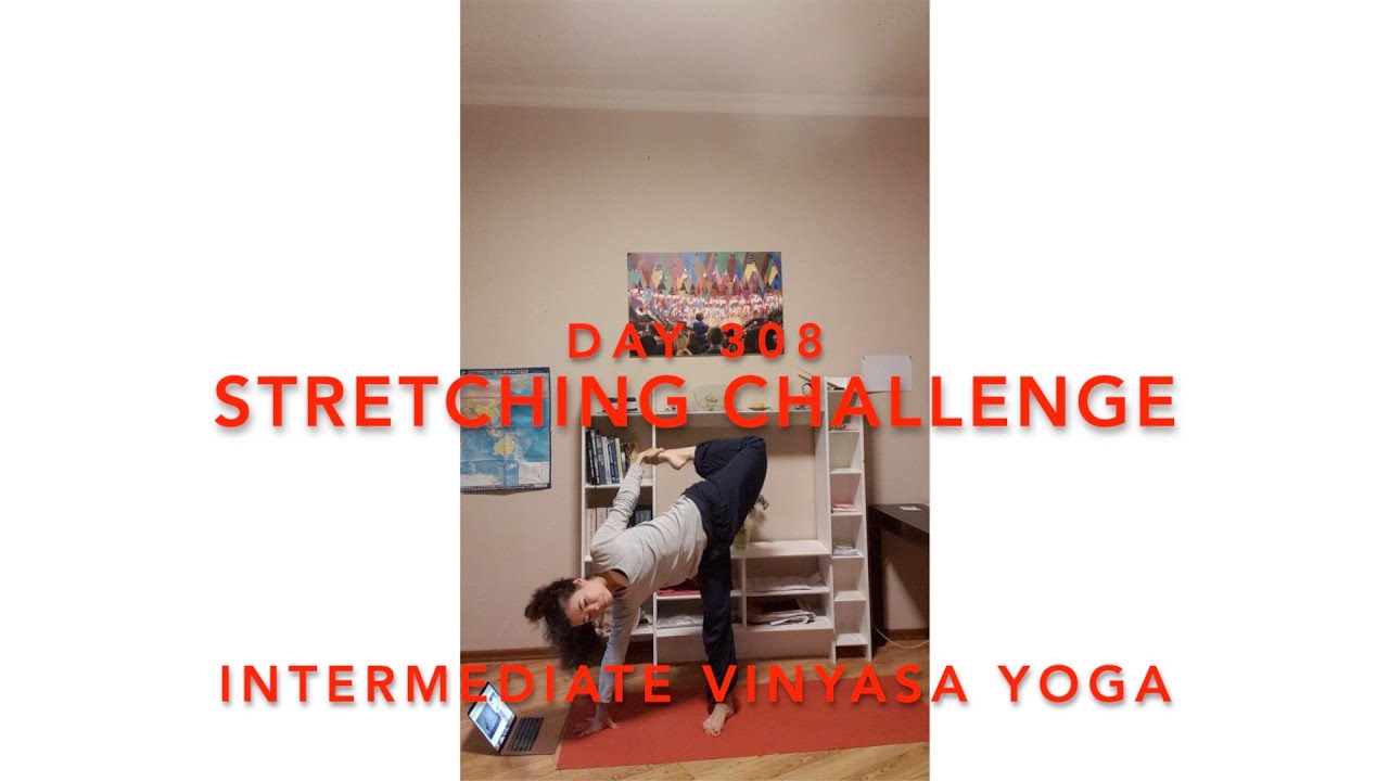 Day 308/365. Stretching Challenge. Yoga - Intermediate Vinyasa Yoga Flow.