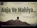 Aaja Ve Mahiya | Imran Khan Feat Ashish Batra ...