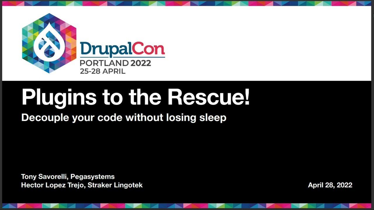 Plugins to the Rescue! Decouple Your Code Without Losing Sleep: DrupalCon Portland 2022