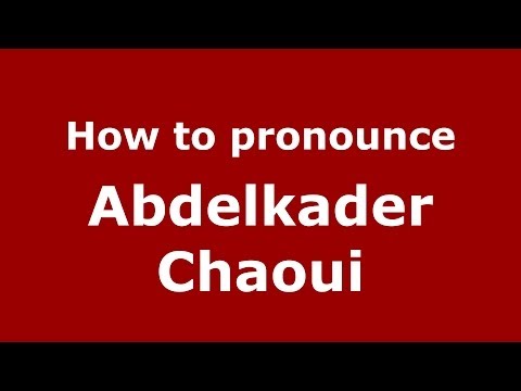 How to pronounce Abdelkader Chaoui (Arabic/Morocco) - PronounceNames.com