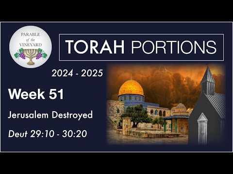 Torah Portion Week 51 - Deuteronomy 29:9 - 30:20  ( Jerusalem Will Be Destroyed Again )  2024 - 2025