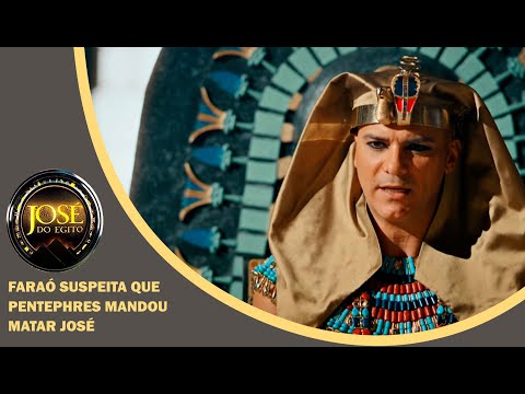 JOSÉ DO EGITO: Faraó suspeita que Pentephres mandou matar José