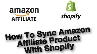 HOW TO SYNC YOUR AMAZON AFFILIATE PRODUCT TO SHOPIFY