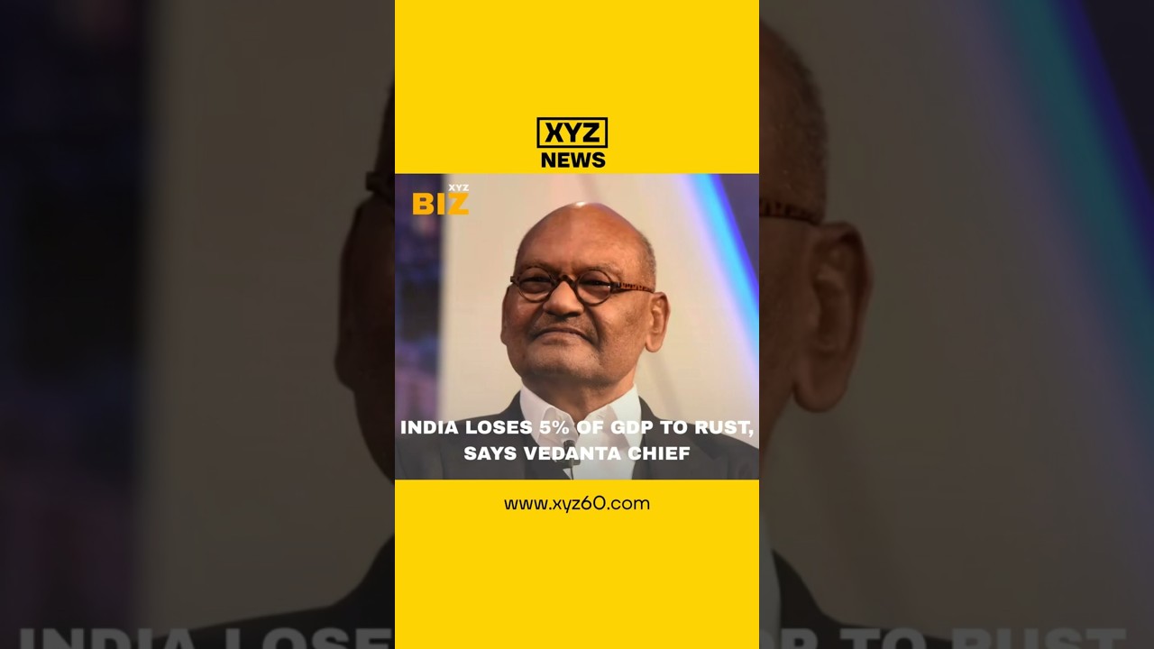 India loses 5% of GDP to rust, says Vedanta Chief