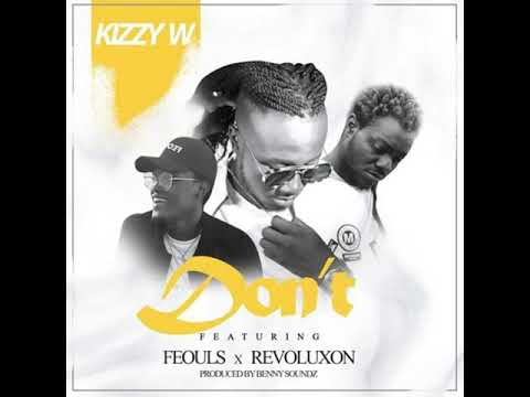 Don’t - Kizzy-W ft. Feouls and Revoluxon Rocky