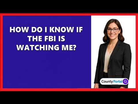 How Do I Know If The FBI Is Watching Me?