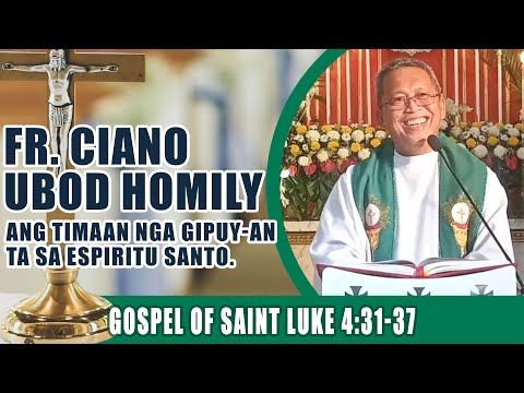 Ang timaan nga gipuy-an ta sa Espiritu Santo. Fr Ciano Ubod Homily - Luke 4:31-37