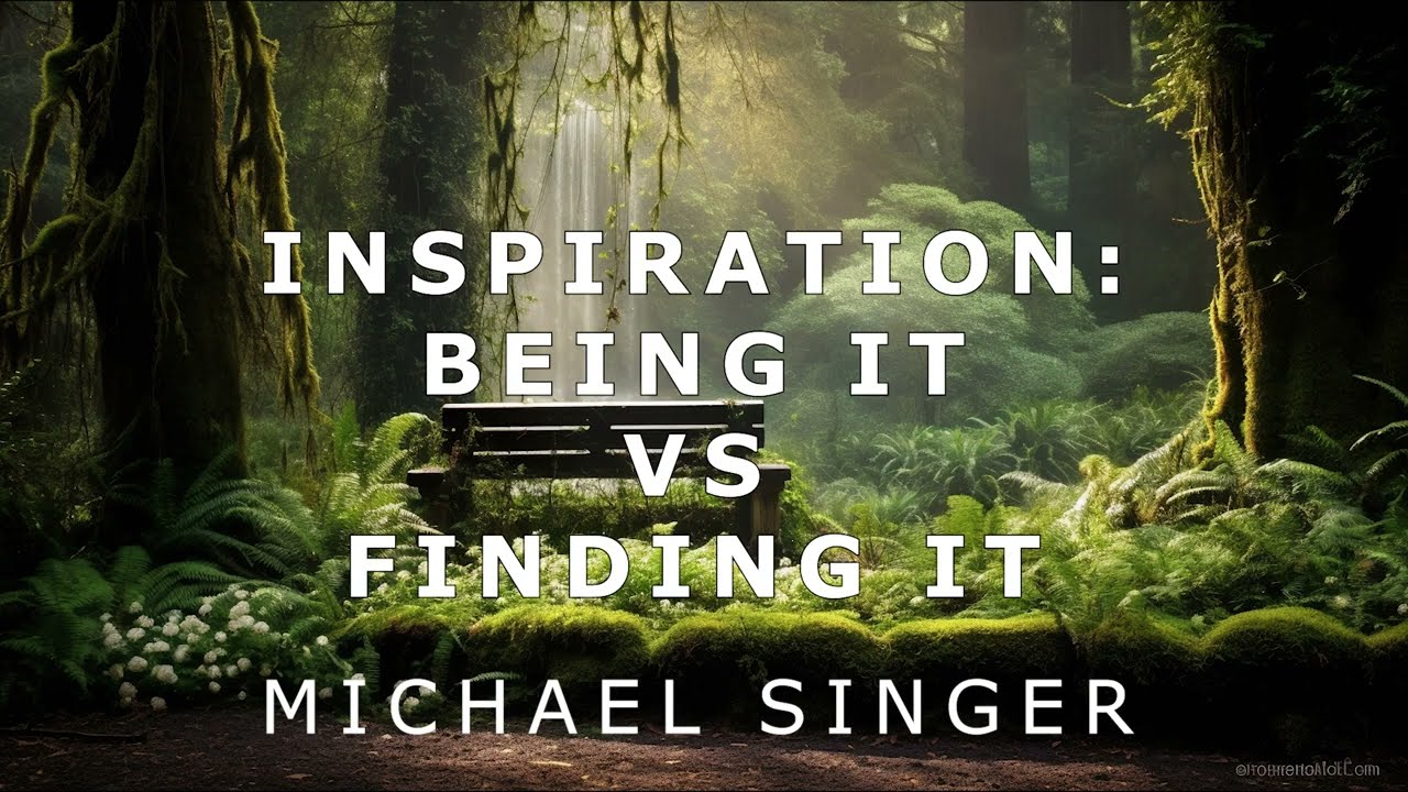 Michael Singer - Inspiration - Being It vs Finding It