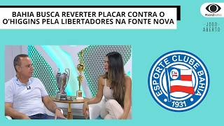 BAHIA BUSCA REVERTER PLACAR CONTRA OO’HIGGINS PELA LIBERTADORES NA FONTE NOVA | JOGO ABERTO BA