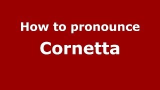 How to pronounce Cornetta