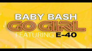 Baby Bash- Go Girl (Ft. E-40) *NEW 2010 Single*