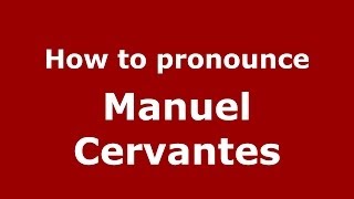 How to pronounce Manuel Cervantes