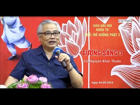 Gương Sáng 3: Giáo sư Nguyễn Khắc Thuần