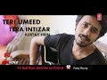 Teri Umeed Tera Intizar UnPlugg Faizy Bunty Rendition Best Cover 2019