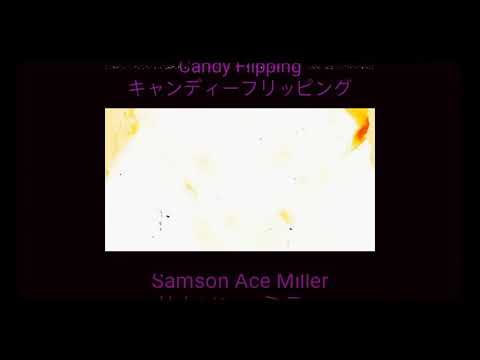 Candy Flipping (Samson Ace Miller) AMV サムソン・ミラー