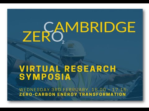 Cambridge Zero Research Symposia: Zero-Carbon Energy Transformation - 3 February 2021