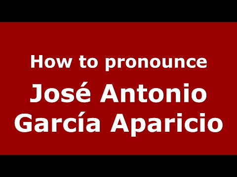 How to pronounce José Antonio García Aparicio (Spain/Spanish) - PronounceNames.com
