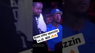 Rum nitty spazzin vs ill Will 🔥🔥
