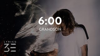 grandson - 6:00 (Lyrics / Lyric Video)