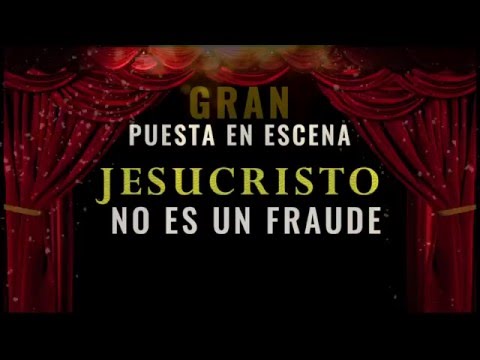 Gran puesta en escena JESUCRISTO NO ES UN FRAUDE
