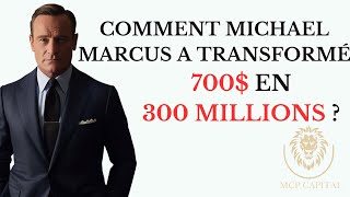COMMENT MICHAEL MARCUS A TRANSFORMÉ 700$ EN 300 MILLIONS ?