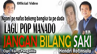 Download lagu LAGU POP MANADO 'JANGAN BILANG SAKI'  VOCAL HENDRI ROTINSULU. CIPT. FERRY PANGALILA. mp3