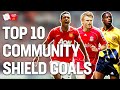 Top 10 Community Shield Goals | Giroud, Dzeko, Berbatov, Smith | FA Community Shield