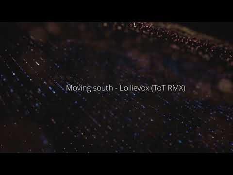 Moving south -  Lollievox (ToT RMX)