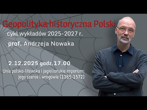 prof. A. Nowak: Unia polsko-litewska i jagiellońskie imperium: jego szanse i wrogowie (1385-1572)