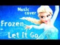 Frozen- Let It Go (Music Cover) 