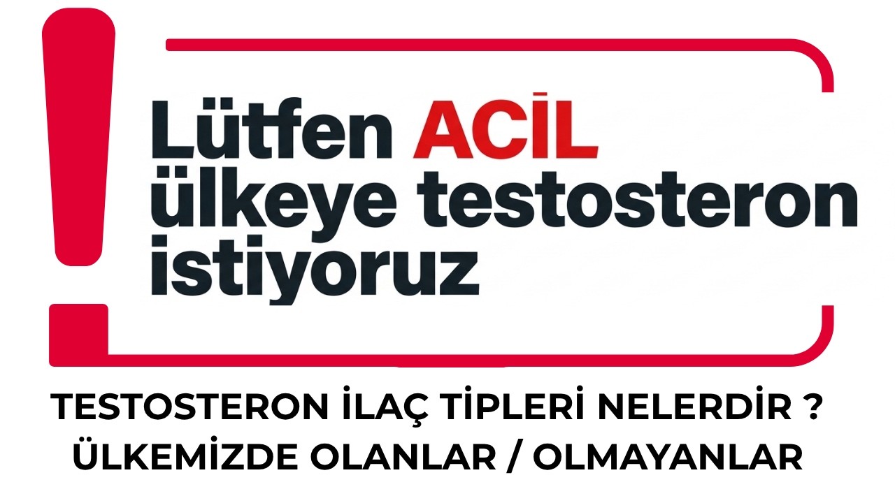 Testosteron İlaçları ve Ülkemizdeki Durum